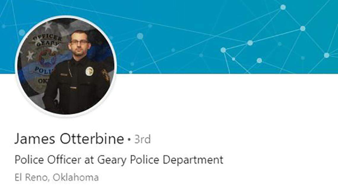 James Otterbine's Linkedin account still lists him as a Geary, Oklahoma police officer, but a dispatcher at the department said he was terminated "a month or two ago."