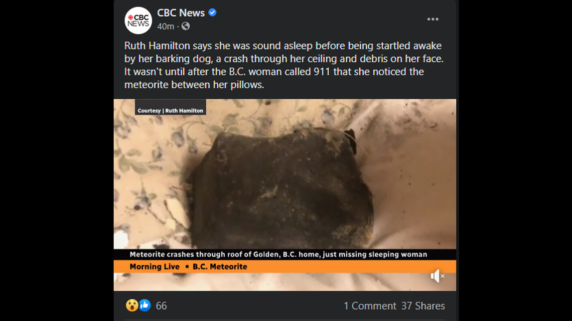 A meteorite crashed through the ceiling of a Canada home and landed on a woman’s bed while she was asleep, news outlets reported.