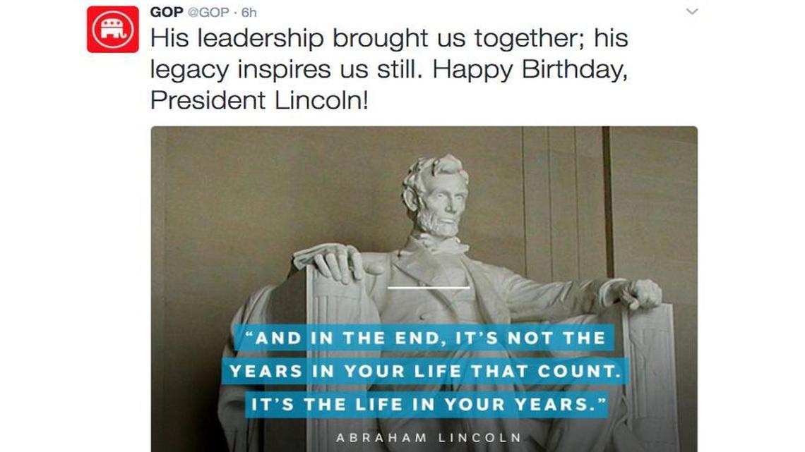 The GOP used this quote, commonly attributed to Abraham Lincoln, to mark the birthday of the 16th President. While Feb. 12 is, indeed, Lincoln’s birthday, the quote has not been proven as being from him.